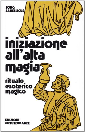 Iniziazione all'alta magia. Rituale esoterico-magico (Biblioteca magica) von Edizioni Mediterranee