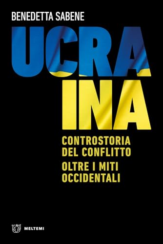 Ucraina. Controstoria del conflitto. Oltre i miti occidentali (Meltemi Express)