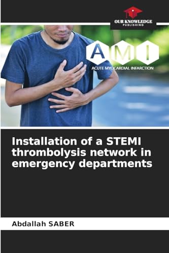 Installation of a STEMI thrombolysis network in emergency departments von Our Knowledge Publishing