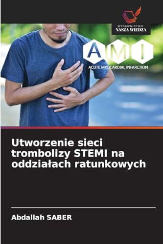 Utworzenie sieci trombolizy STEMI na oddzia¿ach ratunkowych: DE von Wydawnictwo Nasza Wiedza