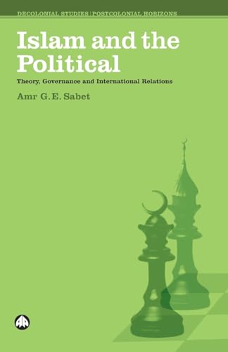 Islam and the Political: Theory, Governance and International Relations (Decolonial Studies, Postcolonial Horizons) von Pluto Press (UK)