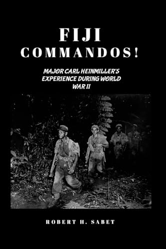 Fiji Commandos: Major Carl Heinmiller's Experience During World War Two von Lulu.com
