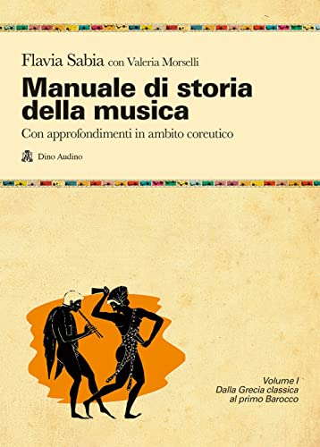 Manuale di storia della musica. Con approfondimenti in ambito coreutico. Per le Scuole superiori. Con e-book. Con espansione online. Dalla Grecia classica al primo Barocco (Vol. 1) von Audino
