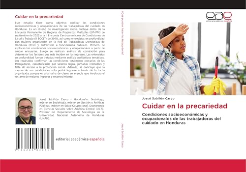 Cuidar en la precariedad: Condiciones socioeconómicas y ocupacionales de las trabajadoras del cuidado en Honduras von Editorial Académica Española