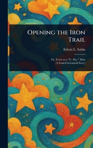 Opening the Iron Trail von Anson Street Press