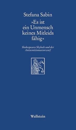 »Es ist ein Unmensch keines Mitleids fähig«: Shakespeares Shylock und der Antisemitismusvorwurf