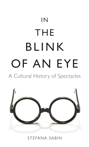 In the Blink of an Eye: A Cultural History of Spectacles von Reaktion Books