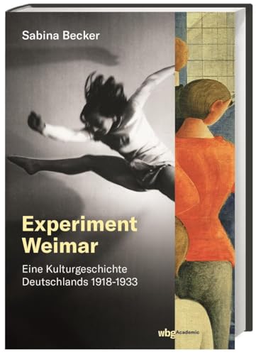 Experiment Weimar: Eine Kulturgeschichte Deutschlands 1918–1933