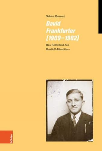 David Frankfurter (1909-1982): Das Selbstbild des Gustloff-Attentäters (Jüdische Moderne, Band 20) von Böhlau Verlag Köln