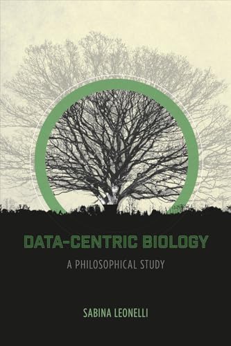 Data-Centric Biology: A Philosophical Study Data-Centric Biology: A Philosophical Study von University of Chicago Press