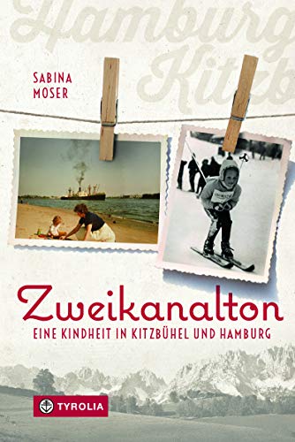 Zweikanalton: Eine Kindheit in Kitzbühel und Hamburg