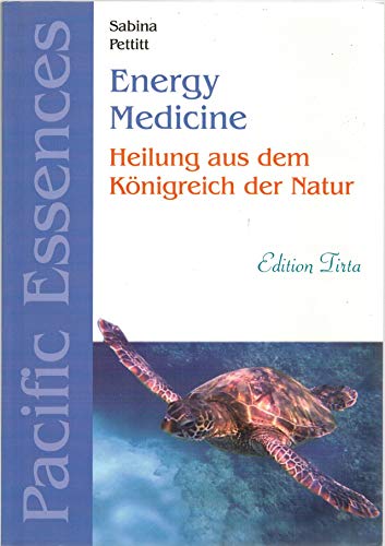 Edition Tirta: Energy Medicine - Heilung mit Pacific Essences: Heilung aus dem Königreich der Natur von Reise Know-How Verlag, Bielefeld