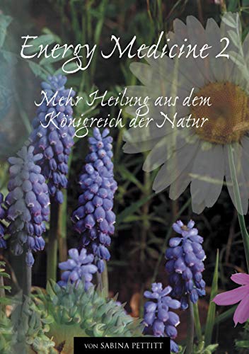 Energy Medicine 2: Mehr Heilung aus dem Königreich der Natur von Books on Demand GmbH