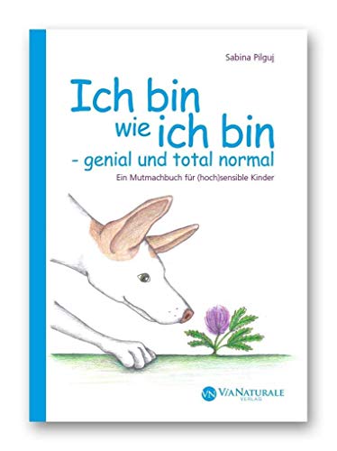 Ich bin wie ich bin - genial und total normal: Ein Mutmachbuch für (hoch-)sensible Kinder.: Ein Mutmachbuch für (hoch-)sensible Kinderseelen. (Amigos Tipps für (hoch)sensible Kinder) von ViaNaturale GmbH