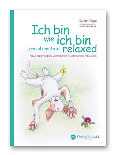 Ich bin wie ich bin - genial und total relaxed: Yoga, Entspannung und Stressreduktion für (hoch)sensible Kids & Teens (Amigos Tipps für (hoch)sensible Kinder)