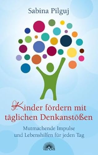 Kinder fördern mit täglichen Denkanstößen: Mutmachende Impulse und Lebenshilfen für jeden Tag des Jahres mit Affirmationen