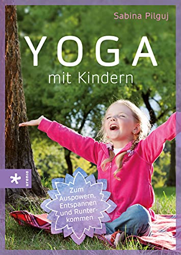 Yoga mit Kindern: Zum Auspowern, Entspannen und Runterkommen