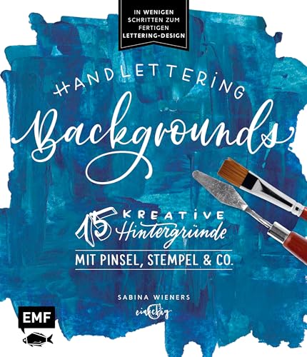 Handlettering Backgrounds – 15 kreative Hintergründe mit Pinsel, Stempel & Co.: In wenigen Schritten zum fertigen Lettering-Design