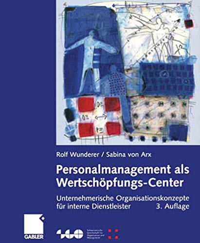 Personalmanagement als Wertschöpfungs-Center: Unternehmerische Organisationskonzepte für interne Dienstleister (Schweizerische Gesellschaft für Organisation und Management)