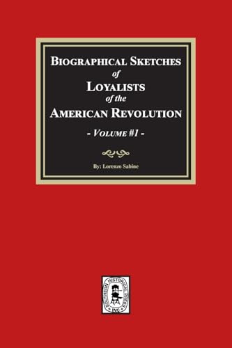 Biographical Sketches of Loyalists of the American Revolution, Volume #1 von Southern Historical Press, Inc.