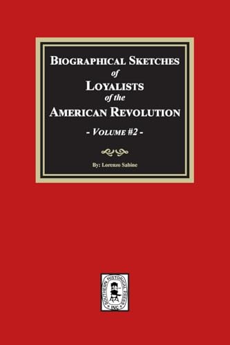 Biographical Sketches of Loyalists of the American Revolution, Volume #2 Biographical Sketches of Loyalists of the American Revolution, Volume #2 von Southern Historical Press, Inc.