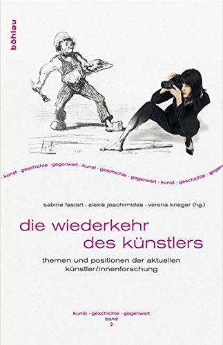 Die Wiederkehr des Künstlers: Themen und Positionen der aktuellen Künstler/innenforschung (Kunst - Geschichte - Gegenwart, Band 2)