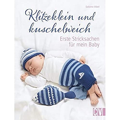 Klitzeklein und kuschelweich: Erste Stricksachen für mein Baby