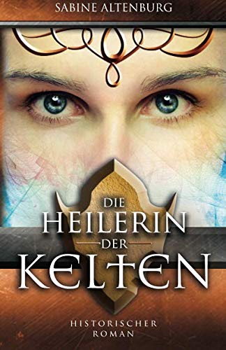Die Heilerin der Kelten. Historischer Roman (Eifel-Saga, Band 2) von CreateSpace Independent Publishing Platform