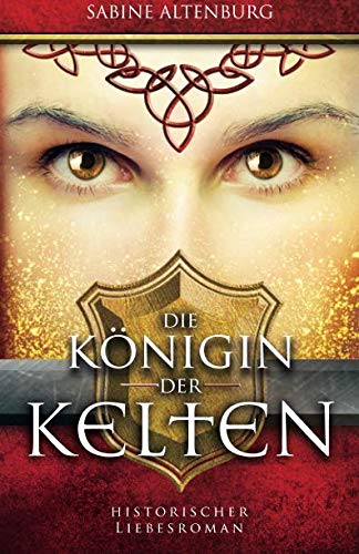 Die Königin der Kelten. Historischer Liebesroman (Eifel-Saga, Band 3)