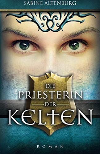 Die Priesterin der Kelten: Historischer Roman (Eifel-Saga, Band 1)