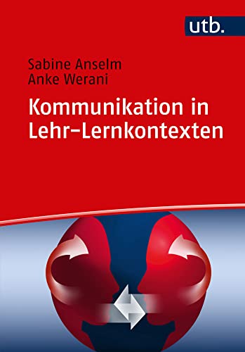 Kommunikation in Lehr-Lernkontexten: Analyse, Reflexion, Training personaler Sprechstile: Analyse, Reflexion, Training selbstregulativer Prozesse zur Professionalisierung personaler Sprechstile von UTB GmbH