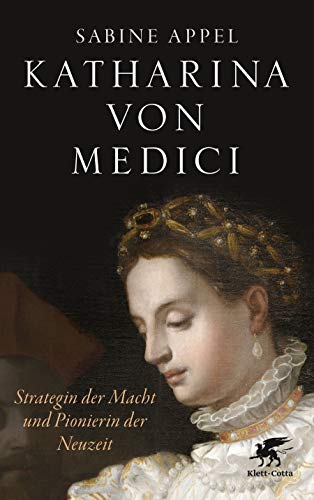Katharina von Medici: Strategin der Macht und Pionierin der Neuzeit von Klett-Cotta Verlag