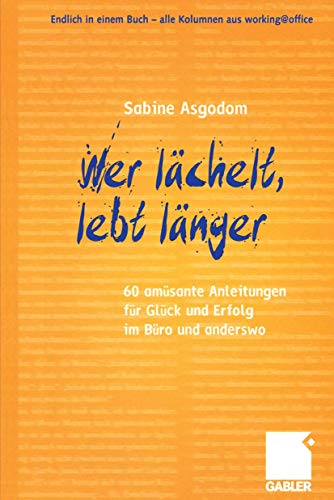 Wer lächelt, lebt länger: 60 amüsante Anleitungen für Glück und Erfolg im Büro und anderswo (German Edition) von Gabler Verlag