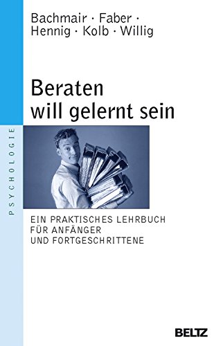 Beraten will gelernt sein: Ein praktisches Lehrbuch für Anfänger und Fortgeschrittene (Beltz Taschenbuch / Psychologie, 30) von Beltz GmbH, Julius