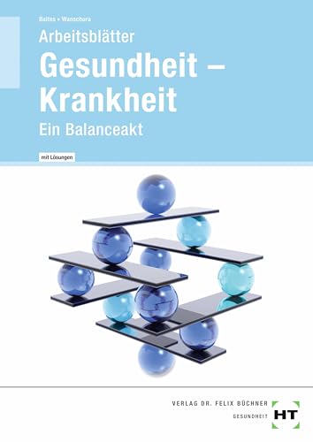Gesundheit -- Krankheit - Arbeitsblätter mit eingetragenen Lösungen: Ein Balanceakt von Handwerk + Technik GmbH