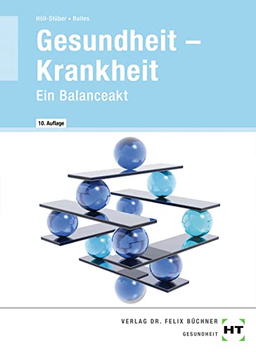 Gesundheit -- Krankheit: Ein Balanceakt Gesundheit -- Krankheit: Ein Balanceakt