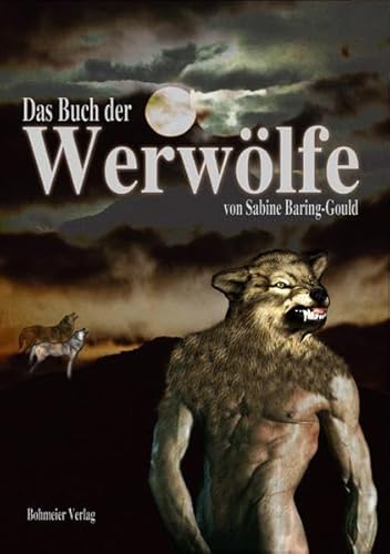 Das Buch der Werwölfe: Geschichte der Werwölfe in Vergangenheit und Mystik