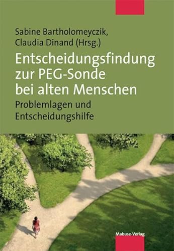 Entscheidungsfindung zur PEG-Sonde bei alten Menschen. Problemlagen und Entscheidungshilfe