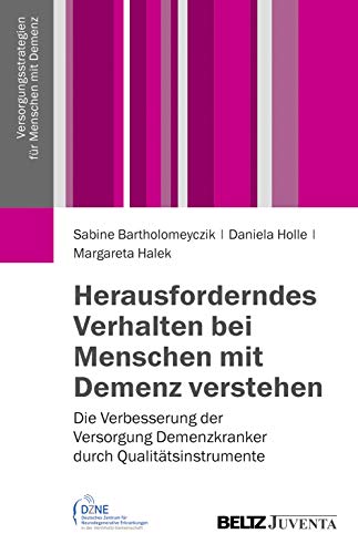 Herausforderndes Verhalten bei Menschen mit Demenz verstehen: Die Verbesserung der Versorgung Demenzkranker durch Qualitätsinstrumente (Versorgungsstrategien für Menschen mit Demenz)