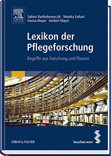 Lexikon der Pflegeforschung: Begriffe aus Forschung und Theorie Lexikon der Pflegeforschung: Begriffe aus Forschung und Theorie