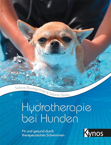 Hydrotherapie bei Hunden: Fit und gesund durch therapeutisches Schwimmen von Kynos Verlag