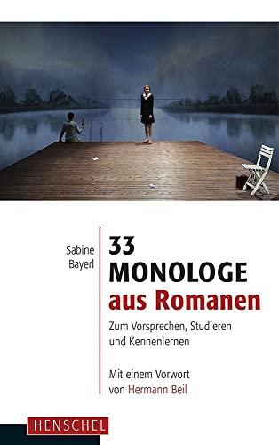 33 Monologe aus Romanen: Zum Vorsprechen, Studieren und Kennenlernen von Henschel Verlag