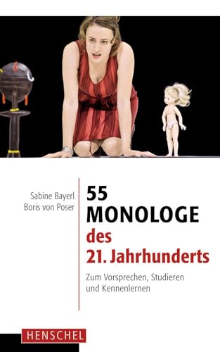 55 Monologe des 21. Jahrhunderts: Zum Vorsprechen, Studieren und Kennenlernen von Henschel Verlag