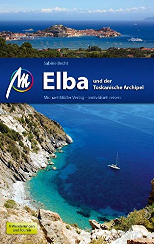Elba Reiseführer Michael Müller Verlag: und der Toskanische Archipel. Individuell reisen mit vielen praktischen Tipps Elba Reiseführer Michael Müller Verlag: und der Toskanische Archipel. Individuell reisen mit vielen praktischen Tipps