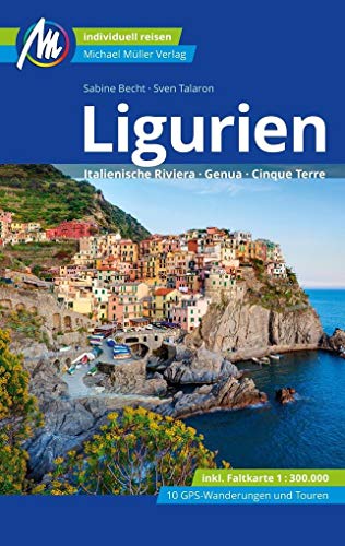 Ligurien Reiseführer Michael Müller Verlag: Italienische Riviera, Genua, Cinque Terre. Individuell reisen mit vielen praktischen Tipps (MM-Reisen)