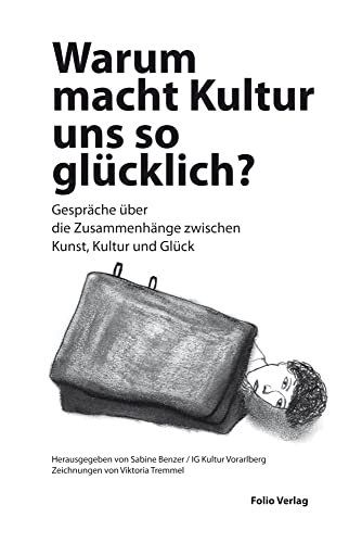 Warum macht Kultur uns so glücklich?: Gespräche über die Zusammenhänge zwischen Kunst, Kultur und Glück von Folio, Wien,