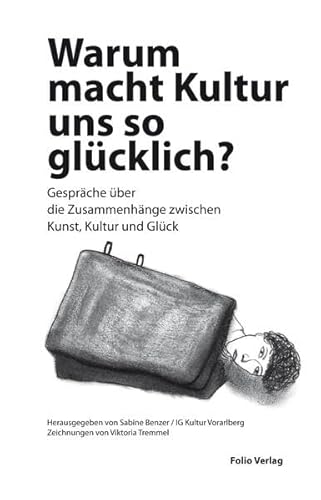 Warum macht Kultur uns so glücklich?: Gespräche über die Zusammenhänge zwischen Kunst, Kultur und Glück Warum macht Kultur uns so glücklich?: Gespräche über die Zusammenhänge zwischen Kunst, Kultur und Glück
