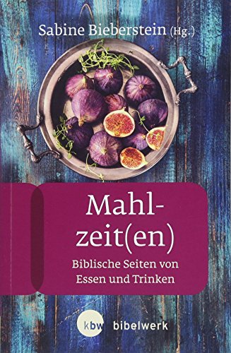 Mahlzeit(en): Biblische Seiten von Essen und Trinken (FrauenBibelArbeit)