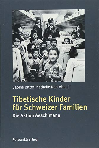 Tibetische Kinder für Schweizer Familien: Die Aktion Aeschimann von Rotpunktverlag, Zürich