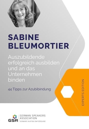 Auszubildende erfolgreich ausbilden: 44 Tipps zur Azubibindung (GSA Experts Edition) von Jünger Medien Verlag